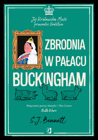 Zbrodnia w pałacu Buckingham. Jej Królewska Mość prowadzi śledztwo. Tom 2 S.J. Bennett - okladka książki