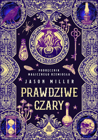 Prawdziwe czary. Podręcznik magicznego rzemiosła Jason Miller - okladka książki