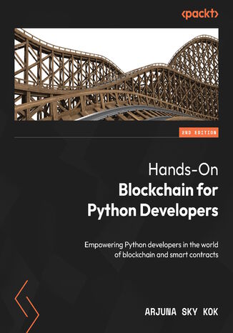 Hands-On Blockchain for Python Developers. Empowering Python developers in the world of blockchain and smart contracts  - Second Edition Arjuna Sky Kok - okladka książki