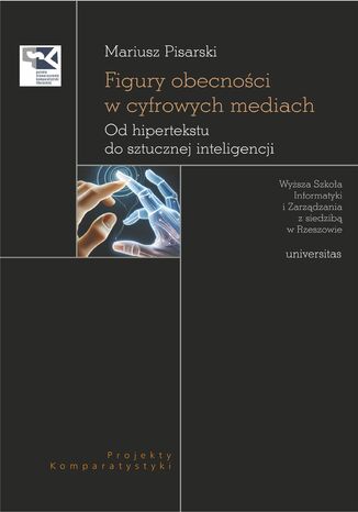 Figury obecności w cyfrowych mediach. Od hipertekstu do sztucznej inteligencji Mariusz Pisarski - okladka książki