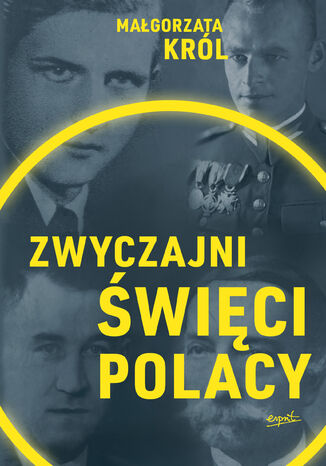 Zwyczajni święci Polacy Małgorzata Król - okladka książki