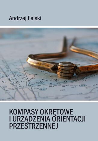 Kompasy okrętowe i urządzenia orientacji przestrzennej Andrzej Felski - okladka książki