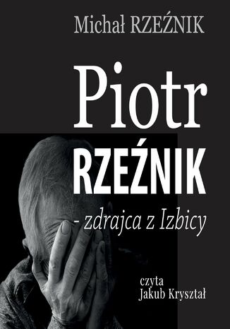 Piotr Rzeźnik - zdrajca z Izbicy Michał Rzeźnik - okladka książki