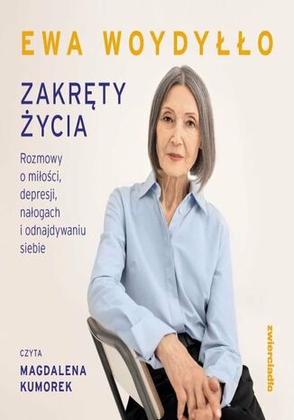 Zakręty życia. Rozmowy o miłości, depresji, nałogach i odnajdywaniu siebie Ewa Woydyłło - okladka książki