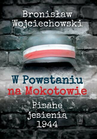 W Powstaniu na Mokotowie. Pisane jesienią 1944 Bronisław Wojciechowski - okladka książki