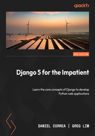 Django 5 for the Impatient. Learn the core concepts of Django to develop Python web applications  - Second Edition Daniel Correa, Greg Lim - okladka książki