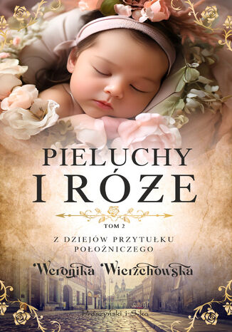 Pieluchy i róże Weronika Wierzchowska - okladka książki