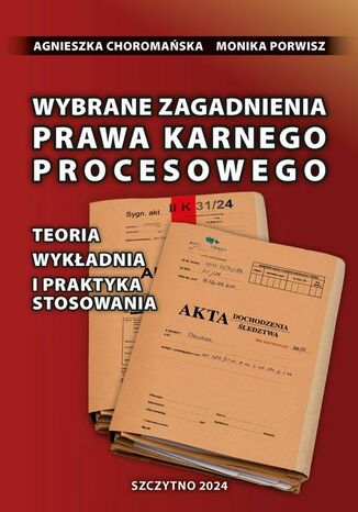 Wybrane zagadnienia prawa karnego procesowego. Teoria, wykładnia i praktyka stosowania Monika Porwisz, Agnieszka Choromańska - okladka książki