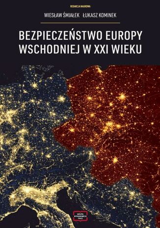 Bezpieczeństwo Europy Wschodniej w XXI wieku Wiesław Śmialek, Łukasz Kominek - okladka książki