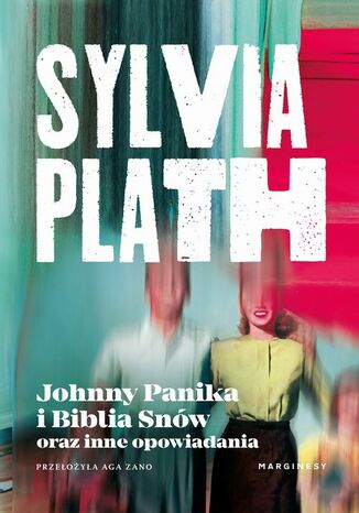 Johnny Panika i Biblia Snów oraz inne opowiadania Sylvia Plath - okladka książki