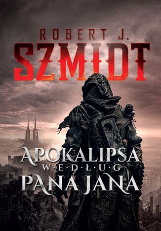 Apokalipsa według Pana Jana Robert J. Szmidt - okladka książki