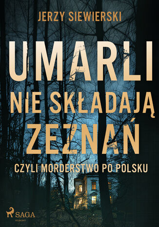 Umarli nie składają zeznań, czyli morderstwo po polsku Jerzy Siewierski - okladka książki