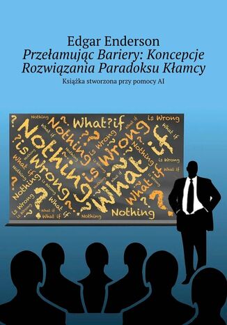 Przełamując Bariery: Koncepcje Rozwiązania Paradoksu Kłamcy Edgar Enderson - okladka książki