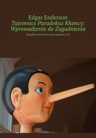 Tajemnice Paradoksu Kłamcy. Wprowadzenie do Zagadnienia Edgar Enderson - okladka książki