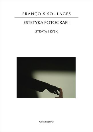 Estetyka fotografii. Strata i zysk, wydanie II François Soulages - okladka książki