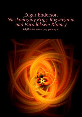 Nieskończony Krąg. Rozważania nad Paradoksem Kłamcy Edgar Enderson - okladka książki