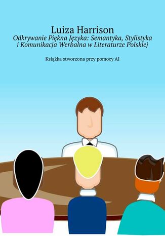 Odkrywanie Piękna Języka: Semantyka, Stylistyka i Komunikacja Werbalna w Literaturze Polskiej Luiza Harrison - okladka książki