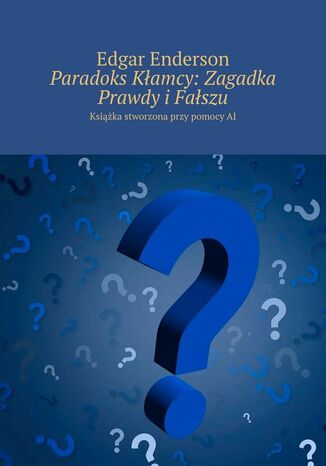 Paradoks Kłamcy. Zagadka Prawdy i Fałszu Edgar Enderson - okladka książki