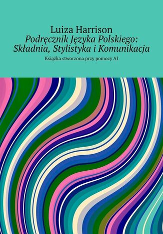 Podręcznik Języka Polskiego: Składnia, Stylistyka i Komunikacja Luiza Harrison - okladka książki