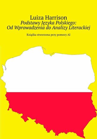 Podstawy Języka Polskiego: Od Wprowadzenia do Analizy Literackiej Luiza Harrison - okladka książki