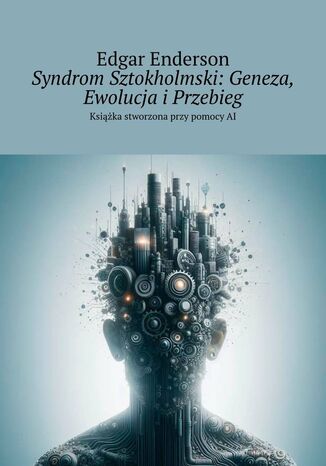 Syndrom Sztokholmski: Geneza, Ewolucja i Przebieg Edgar Enderson - okladka książki