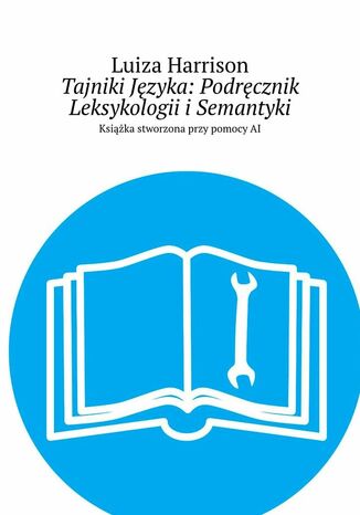 Tajniki Języka: Podręcznik Leksykologii i Semantyki Luiza Harrison - okladka książki