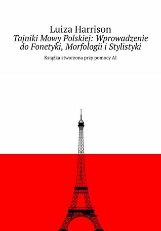 Tajniki Mowy Polskiej: Wprowadzenie do Fonetyki, Morfologii i Stylistyki Luiza Harrison - okladka książki