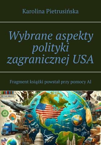 Wybrane aspekty polityki zagranicznej USA Karolina Pietrusińska - okladka książki