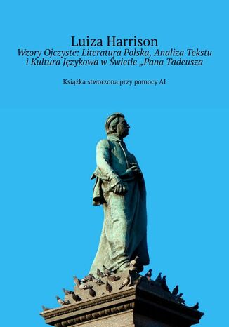 Wzory Ojczyste: Literatura Polska, Analiza Tekstu i Kultura Językowa w Świetle "Pana Tadeusza Luiza Harrison - okladka książki