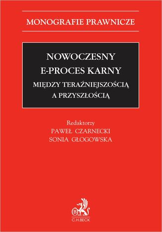 Nowoczesny e-proces karny. Między teraźniejszością a przyszłością Paweł Czarnecki, Sonia Głogowska, Julia Bałtenbach - okladka książki