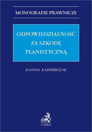 Odpowiedzialność za szkodę planistyczną Joanna Kaźmierczak - okladka książki