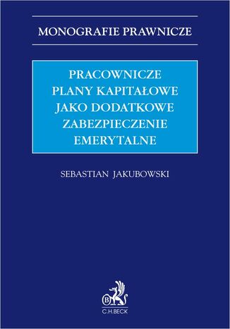 Pracownicze plany kapitałowe jako dodatkowe zabezpieczenie emerytalne Sebastian Jakubowski - okladka książki