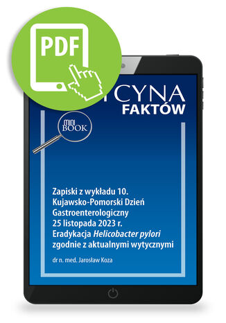 Zapiski z wykładu 10. Kujawsko-Pomorski Dzień Gastroenterologiczny 25 listopada 2023 r. Eradykacja Helicobacter pylori zgodnie z aktualnymi wytycznymi Jarosław Koza - okladka książki