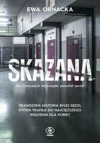 Skazana. Więzienie. Sędzia nie ma prawa tu trafić Ewa Ornacka - okladka książki