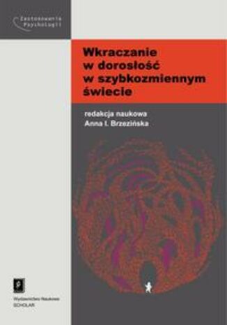 Wkraczanie w dorosłość w szybkozmiennym świecie Anna Izabela Brzezińska, Konrad Piotrowski, Błażej Smykowski, Michalina Dzielińska, Paulina Gołaska-Ciesielska, Sławomir Jabłoński, Kamil Janowicz, Marta Lasota, Małgorzata Rękosiewicz, Paweł Wysocki, Monika Wysota - okladka książki