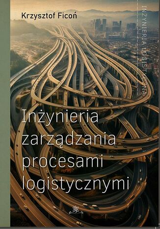 Inżynieria zarządzania procesami logistycznymi Krzysztof Ficoń - okladka książki