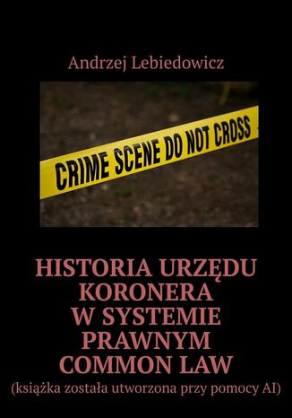 Historia urzędu koronera w systemie prawnym common law Andrzej Lebiedowicz - okladka książki