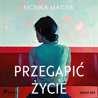 Przegapić życie Monika Matusik - okladka książki