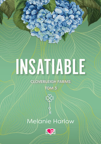 Insatiable. Cloverleigh Farms. Tom 3 Melanie Harlow - okladka książki