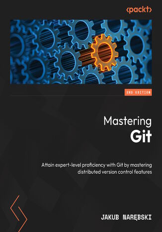 Mastering Git. Attain expert-level proficiency with Git by mastering distributed version control features  - Second Edition Jakub Narębski - okladka książki