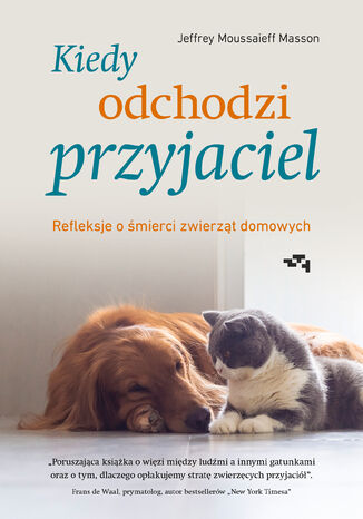 Kiedy odchodzi przyjaciel. Refleksje o śmierci zwierząt domowych Jeffrey Moussaieff-Masson - okladka książki