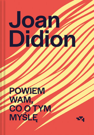 Powiem wam, co o tym myślę Joan Didion - okladka książki