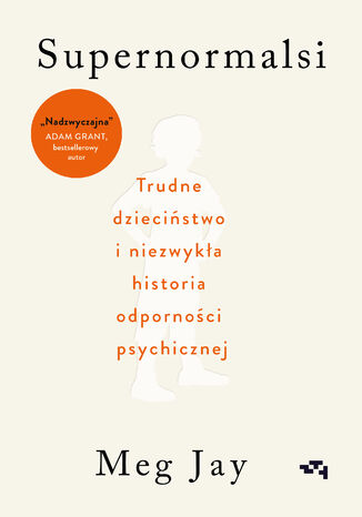 Supernormalsi. Jak trudne doświadczenia w młodym wieku budują naszą odporność psychiczną Meg Jay - okladka książki