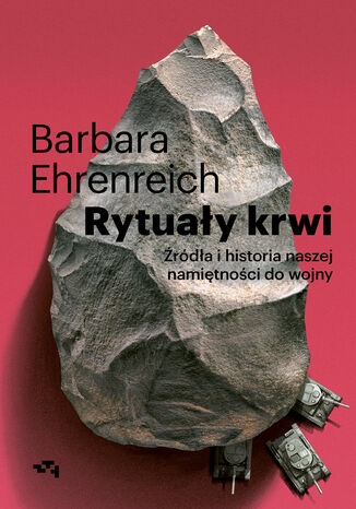 Rytuały krwi. Źródła i historia naszej namiętności do wojny Barbara Ehrenreich - okladka książki