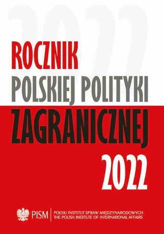 Rocznik Polskiej Polityki Zagranicznej 2022 Agnieszka Legucka, Marcin Terlikowski, Elżbieta Kaca, Anna Maria Dyner, Damian Wnukowski, Wojciech Lorenz, Oskar Pietrewicz, Veronika Jóźwiak, Daniel Szeligowski, Marcin Przychodniak, Mateusz Piotrowski, Artur Kacprzyk, Melchior Szczepanik, Jolanta Szymańska, Przemysław Biskup, Łukasz Jasiński, Maria Piechowska, Stefania Kolarz, Amanda Dziubińska, Kinga Dudzińska - okladka książki