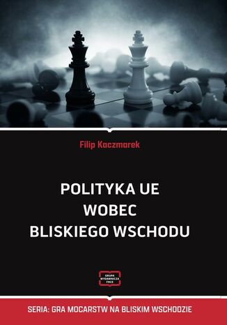 Polityka UE wobec Bliskiego Wschodu Filip Kaczmarek - okladka książki