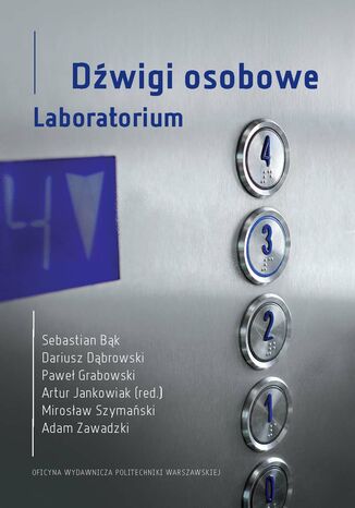 Dźwigi osobowe. Laboratorium Adam Zawadzki, Artur Jankowiak (red. nauk.), Dariusz Dąbrowski, Mirosław Szymański, Paweł Grabowski, Sebastian Bąk - okladka książki