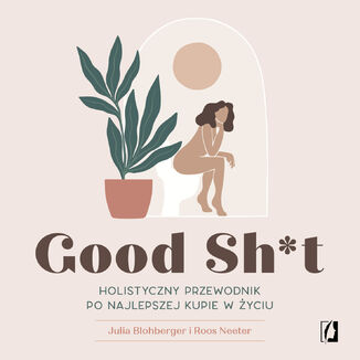 Good Sh*t. Holistyczny przewodnik po najlepszej kupie w życiu Julia Blohberger, Roos Neeter - audiobook MP3