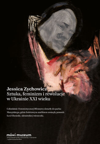 Sztuka, feminizm i rewolucje w Ukrainie XXI wieku Jessica Zychowicz - okladka książki