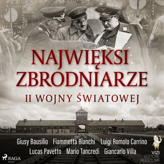 Najwięksi zbrodniarze II wojny światowej Giancarlo Villa, Luigi Romolo Carrino, Fiammetta Bianchi, Giusy Bausilio, Mario Tancredi, Lucas Pavetto - audiobook MP3